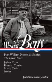 Wendell Berry: Port William Novels & Stories: The Later Years (LOA #406) by Wendell Berry, Jack Shoemaker, 9781598538700