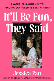 It'll Be Fun, They Said (A Worrier's Journey to Finding Joy (Despite Everything)) by Jessica Pan, 9798217181919