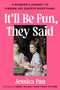 It'll Be Fun, They Said (A Worrier's Journey to Finding Joy (Despite Everything)) by Jessica Pan, 9798217181919