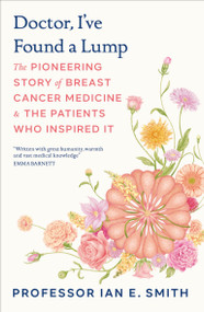 Doctor, I've Found a Lump (The Pioneering Story of Breast Cancer Medicine and the Patients Who Inspired It) by Ian E. Smith, 9798217305537