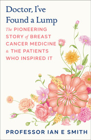 Doctor, I've Found a Lump (The Pioneering Story of Breast Cancer Medicine and the Patients Who Inspired It) by Ian E. Smith, 9798217305537