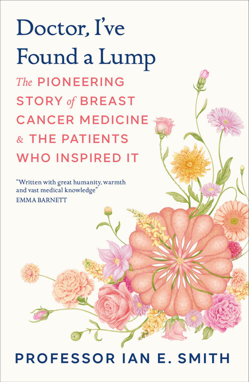Doctor, I've Found a Lump (The Pioneering Story of Breast Cancer Medicine and the Patients Who Inspired It) by Ian E. Smith, 9798217305537