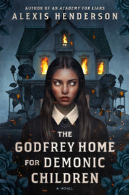 The Godfrey Home for Demonic Children by Alexis Henderson, 9780593638330