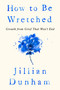 How to Be Wretched (Growth from Grief That Won't End) by Jillian Dunham, 9780593714638