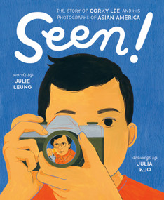 Seen! (The Story of Corky Lee and His Photographs of Asian America) by Julie Leung, Julia Kuo, 9780593857922