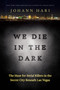 We Die in the Dark (The Hunt for Serial Killers in the Secret City Beneath Las Vegas) by Johann Hari, 9780593138540