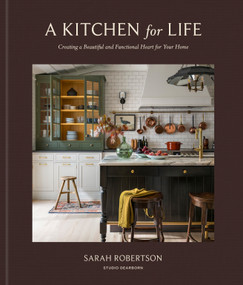 A Kitchen for Life (Creating a Beautiful and Functional Heart for Your Home) by Sarah Robertson, 9798217035816