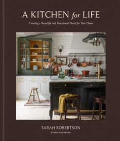 A Kitchen for Life (Creating a Beautiful and Functional Heart for Your Home) by Sarah Robertson, 9798217035816