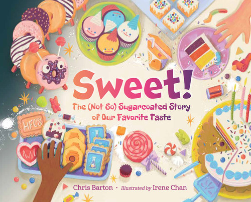 Sweet! (The (Not So) Sugarcoated Story of Our Favorite Taste) by Chris Barton, Irene Chan, 9781623546168