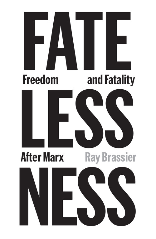 Fatelessness (Freedom and Fatality After Marx) by Ray Brassier, 9781836743934