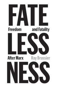 Fatelessness (Freedom and Fatality After Marx) by Ray Brassier, 9781836743934