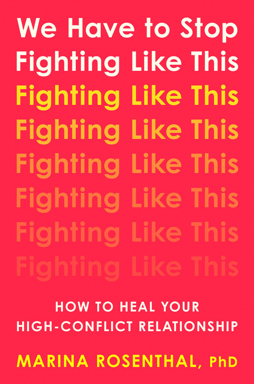 We Have to Stop Fighting Like This (How to Heal Your High-Conflict Relationship) by Marina Rosenthal, PhD, 9780593994955