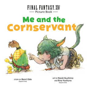 Final Fantasy XIV Picture Book: Me and the Cornservant by Square Enix, Banri Oda, Naoki Ikushima, Rina Yoshiura, 9798899100833