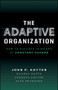 The Adaptive Organization (How to Succeed in an Era of Constant Change) by John P. Kotter, Gaurav Gupta, Vanessa Akhtar, Nick Petschek, 9781394467945