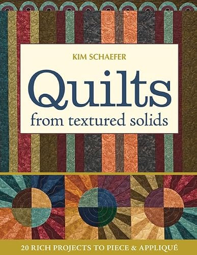 Quilts from Textured Solids (20 Rich Projects to Piece & Appliqué) by Kim Schaefer, 9781607051985