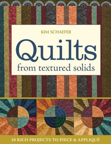 Quilts from Textured Solids (20 Rich Projects to Piece & Appliqué) by Kim Schaefer, 9781607051985