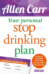 Your Personal Stop Drinking Plan (The Revolutionary Method for Quitting Alcohol) by Allen Carr, 9781784284534