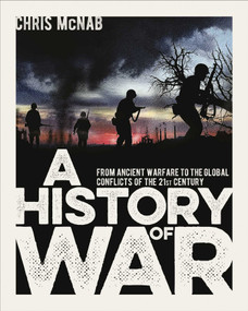 A History of War (From Ancient Warfare to the Global Conflicts of the 21st Century) by Chris McNab, 9781839406782