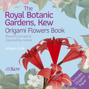 The Royal Botanic Gardens, Kew Origami Flowers Book (Beautiful projects inspired by nature) by Monika Cilmi, 9781839407055
