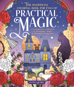 The Unofficial Coloring Book for Fans of Practical Magic (A Cottagecore Collection of Moonlight, Magic, and Midnight Margaritas) by Cinthya Álvarez, 9781965636510