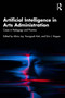 Artificial Intelligence in Arts Administration (Cases in Pedagogy and Practice) by Alicia Jay, Youngaah Koh, Erin J Hoppe, 9781041216582