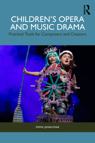 Children's Opera and Music Drama (Practical Tools for Composers and Creators) by Emma Jayakumar, 9781032739946