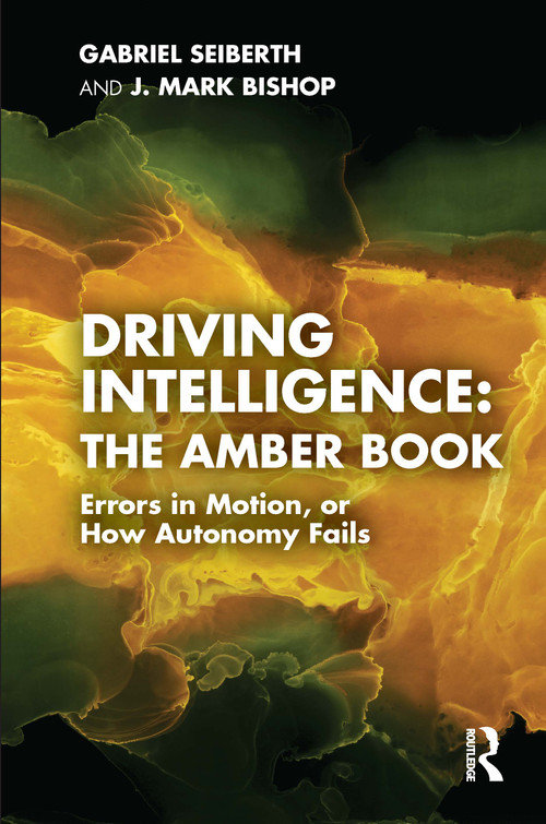 Driving Intelligence: The Amber Book (Errors in Motion, or How Autonomy Fails) by Gabriel Seiberth, J. Mark Bishop, 9781041078494