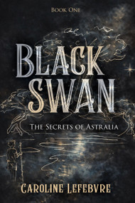 Black Swan (The Secrets of Astralia) by Caroline Lefebvre, Isabelle Gaudreault, 9798895740866