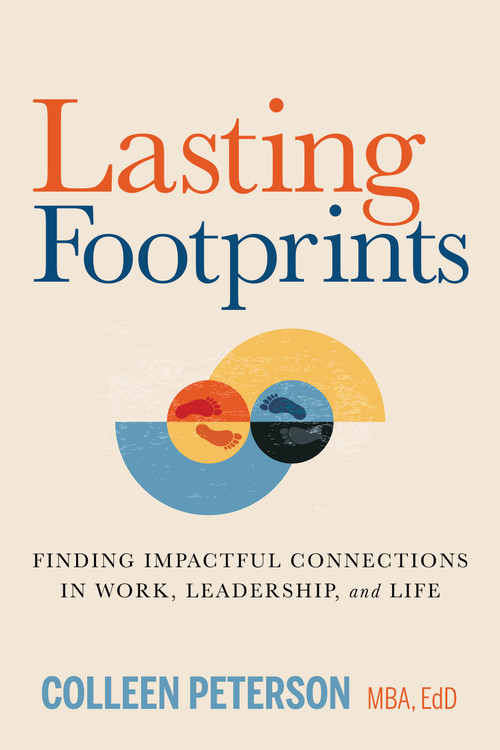 Lasting Footprints (Finding Impactful Connections in Work, Leadership, and Life) by Colleen Peterson, 9798895742570
