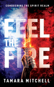 Feel the Fire (Conquering the Spirit Realm) by Tamara Mitchell, 9798895740071