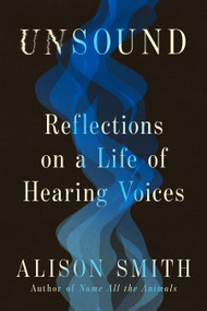 UnSound (Reflections on a Life of Hearing Voices) by Alison Smith, 9781966302193