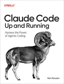 Claude Code: Up and Running (Harness the Power of Agentic Coding) by Ken Kousen, 9798295900648