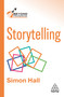 Storytelling (Persuade, Motivate and Inspire Through the Power of Narrative) by Simon Hall, 9781398631823