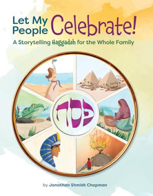 Let My People Celebrate (A Storytelling Haggadah for the Whole Family) by Jonathan Shmidt Chapman, César Garcés, 9781681151939