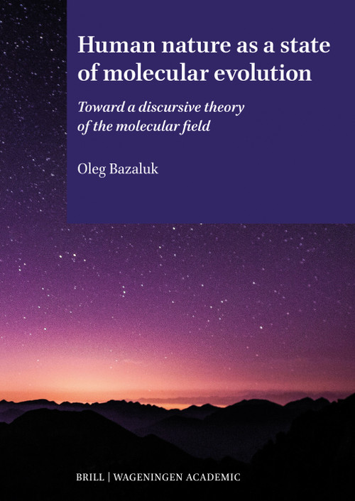 Human Nature as a State of Molecular Evolution (Toward a Discursive Theory of the Molecular Field) by Oleg Bazaluk, 9789004778856