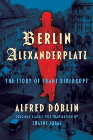 Berlin Alexanderplatz (Original Classic 1931 Translation by Eugene Jolas) (The Story of Franz Biberkopf) by Alfred Döblin, Eugene Jolas, 9798350502886