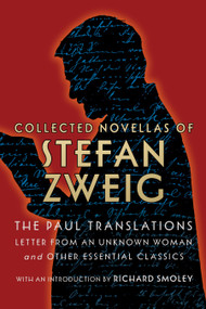 Collected Novellas of Stefan Zweig: The Paul Translations (Including Letter from an Unknown Woman and Other Essential Classics) by Stefan Zweig, Eden Paul, Cedar Paul, Richard Smoley, 9798350502800