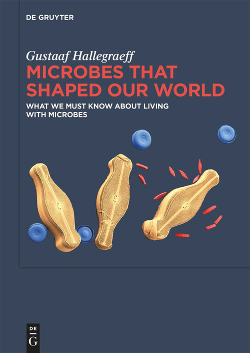 Microbes That Shaped Our World (What we must know about living with microbes) by Gustaaf M. Hallegraeff, 9783119142335