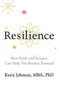 Resilience (How Faith and Science Can Help You Bounce Forward) by Kerry Johnson, 9781722507725