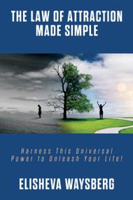 The Law of Attraction Made Simple (Harness This Universal Power to Unleash Your Life) by Elisheva Waysberg, 9781722507732