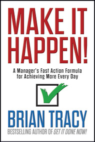 Make it Happen! (A Manager's Fast Action Formula for Achieving More Every Day) by Brian Tracy, 9781722507749