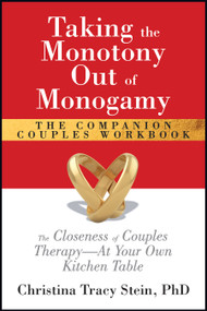 Taking the Monotony Out of Monogamy The Companion Couples Workbook (The Closeness of Couples Therapy-At Your Own Kitchen Table) by Christina Tracy Stein, PhD, LMFT, 9781722507770