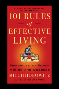 101 Rules of Effective Living (Principles to Power, Honor, and Success) by Mitch Horowitz, 9781722507787
