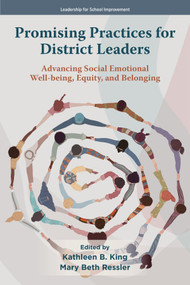 Promising Practices for District Leaders (Advancing Social Emotional Well-being, Equity, and Belonging) by Kathleen B. King, Mary Beth Ressler, 9781807915476