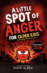 A Little SPOT of Anger For Older Kids ((Illustrated Emotion Chapter books for Ages 8-12)) by Diane Alber, 9781970302455