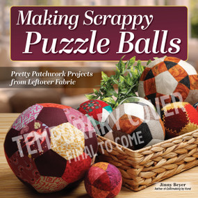 Making Scrappy Puzzle Balls (Pretty Patchwork Projects from Leftover Fabric) by Jinny Beyer, 9781639811793