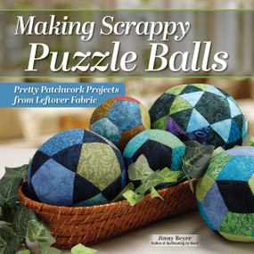 Making Scrappy Puzzle Balls (Pretty Patchwork Projects from Leftover Fabric) by Jinny Beyer, 9781639811793