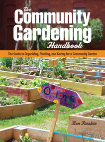 The Community Gardening Handbook (The Guide to Organizing, Planting, and Caring for a Community Garden) by Ben Raskin, 9781620082553