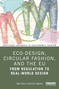 Eco-Design, Circular Fashion, and the EU (From Regulation to Real-World Design) by Jane Scaffidi Abbate, 9781041359470