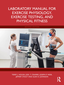 Laboratory Manual for Exercise Physiology, Exercise Testing, and Physical Fitness by Terry J. Housh, Joel T. Cramer, Joseph P. Weir, Jeffery Stout, Glen O. Johnson, 9781041373179